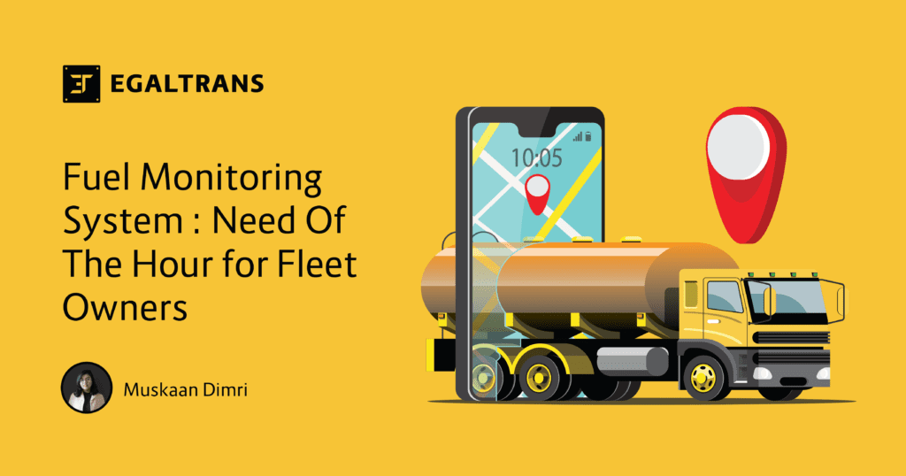 Fuel Monitoring Systems is the need of the hour for fleet owners - Egaltrans