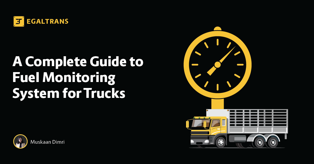 A Complete Guide to Fuel Monitoring System for Trucks - Egaltrans