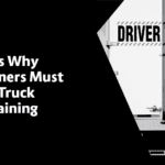 5 Reasons Why Fleet Owners Must Invest in Truck Driver Training