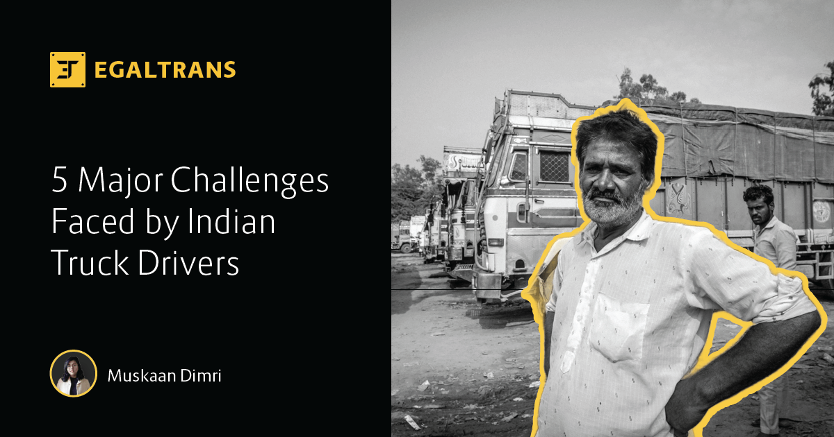 5 Major Challenges Faced by Indian Truck Drivers - Egaltrans